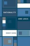 Rationality And Logic di Robert Hanna edito da Mit Press Ltd