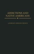Addictions and Native Americans di Laurence French edito da Praeger Publishers