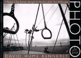 Photo Du Jour: A Picture-A-Day Journey Through the First Year of the New Millennium di David Hume Kennerly edito da University of Texas Press