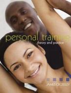 Personal Training: Theory and Practice di James Crossley edito da Routledge