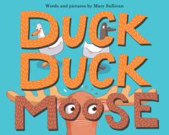 Duck, Duck, Moose di Sullivan Mary Sullivan edito da Hmh Books