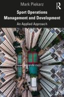 Sport Operations Management And Development di Mark Piekarz edito da Taylor & Francis Ltd
