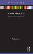 White Privilege di Neil Altman edito da Taylor & Francis Ltd