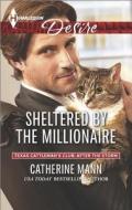 Sheltered by the Millionaire di Catherine Mann edito da Harlequin