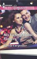 His Unforgettable Fiancee di Teresa Carpenter edito da Harlequin