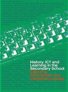 History, ICT and Learning in the Secondary School di Terry Haydn edito da Routledge