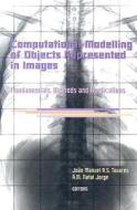 Computational Modelling of Objects Represented in Images. Fundamentals, Methods and Applications di Joao Manuel R. S. Tavares edito da CRC Press