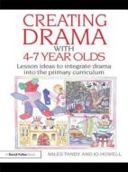 Creating Drama with 4-7 Year Olds di Miles Tandy, Jo (Warwick Education Development Service Howell edito da Taylor & Francis Ltd