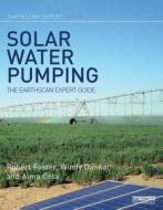 Solar Water Pumping di Robert Foster, Windy Dankoff, Alma Cota edito da Taylor & Francis Ltd