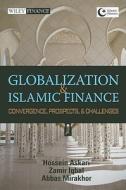 Globalization And Islamic Finance di Hossein Askari, Zamir Iqbal, Abbas Mirakhor edito da John Wiley And Sons Ltd