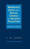 Marriage Gifts and Social Change in Ancient Palestine di T. M. Lemos edito da Cambridge University Press
