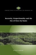 Necessity, Proportionality and the Use of Force by States di Gardam Judith, Judith Gardam edito da Cambridge University Press