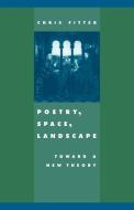 Poetry, Space, Landscape di Chris Fitter edito da Cambridge University Press