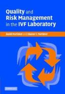 Quality And Risk Management In The Ivf Laboratory di David Mortimer, Sharon Mortimer edito da Cambridge University Press