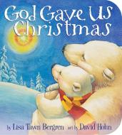 God Gave Us Christmas di Lisa Tawn Bergren, David A. Hohne edito da Penguin Putnam Inc