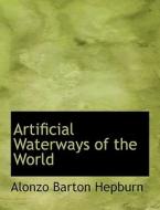 Artificial Waterways Of The World di Alonzo Barton Hepburn edito da Bibliolife