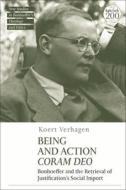 Being and Action Coram Deo: Bonhoeffer and the Retrieval of Justification's Social Import di Koert Verhagen edito da T & T CLARK US