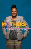 SINGLE MOTHERS' SYNDROME : BY CHOICE OR di DR. BRENDA BROWN edito da LIGHTNING SOURCE UK LTD