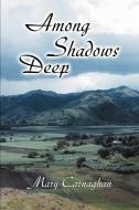 Among Shadows Deep di Mary Carnaghan edito da iUniverse