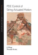 PDE Control Of String-Actuated Motion di Ji Wang, Miroslav Krstic edito da Princeton University Press