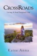 Crossroads: Living a Soul Inspired Life di Katye Anna edito da LIGHTNING SOURCE INC