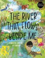 The River That Flows Beside Me di Charlotte Guillain edito da Words & Pictures