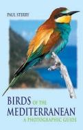 Birds of the Mediterranean di Paul Sterry edito da Bloomsbury Publishing PLC