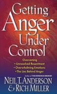 Getting Anger Under Control di Neil T. Anderson, Rich Miller edito da HARVEST HOUSE PUBL