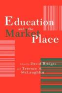 Education And The Market Place di Terence H. Mclaughlin edito da Routledge