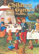 Children and Games in the Middle Ages di Lynne Elliott edito da CRABTREE PUB