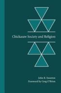 Chickasaw Society and Religion di John R. Swanton edito da University of Nebraska Press