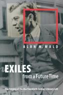 Exiles from a Future Time di Alan M. Wald edito da The University of North Carolina Press