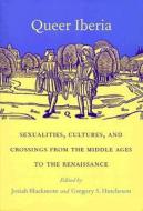 Queer Iberia di Josiah Blackmore edito da Duke University Press