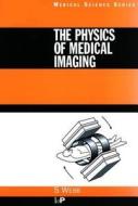 The Physics Of Medical Imaging di S. Webb edito da Taylor & Francis Ltd