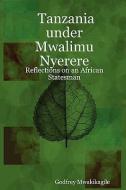 Tanzania Under Mwalimu Nyerere di Godfrey Mwakikagile edito da New Africa Press