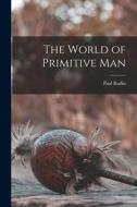 The World of Primitive Man di Paul Radin edito da LIGHTNING SOURCE INC