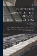 Illustrated Souvenir Of The Musical Spectacle, Zephra [microform] edito da Legare Street Press