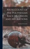 An Account of the Polynesian Race Its Origin and Migrations di Abraham Fornander edito da LEGARE STREET PR