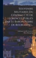 Souvenirs Militaires Du Général Cte De Lorencez Publiés Par Le Baron Pierre De Bourgoing... edito da LEGARE STREET PR