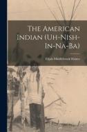 The American Indian (Uh-Nish-In-Na-Ba) di Elijah Middlebrook Haines edito da LEGARE STREET PR