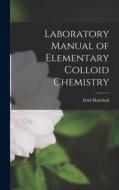 Laboratory Manual of Elementary Colloid Chemistry di Emil Hatschek edito da LEGARE STREET PR