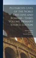 Plutarch's Lives of the Noble Grecians and Romans - Third Volume, Primary Source Edition di Plutarch, Donato Acciaiuoli, Simon Goulart edito da LEGARE STREET PR