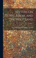 Letters On Egypt, Edom, and the Holy Land; Volume 1 di Alexander Crawford Lindsay Crawford edito da LEGARE STREET PR