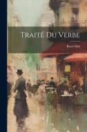 Traité Du Verbe di René Ghil edito da LEGARE STREET PR