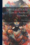 Conversaciones con el Pueblo Español di Roque Barcia edito da LEGARE STREET PR