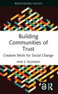 Building Communities Of Trust di Ann E. Feldman edito da Taylor & Francis Ltd