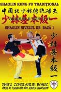 Shaolin Nivelul De Baza 1 di Hohle Bernd Hohle, Boboc Constantin Boboc edito da Independently Published