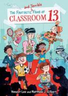 The Fantastic and Terrible Fame of Classroom 13 di Honest Lee edito da CHAPTER BOOKS