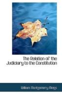 The Relation Of The Judiciary To The Constitution di William Montgomery Meigs edito da Bibliolife