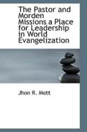 The Pastor And Morden Missions A Place For Leadership In World Evangelization di Jhon R Mott edito da Bibliolife